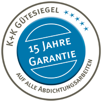 K+K Gütesiegel - 15 Jahre Garantie auf alle Abdichtungsarbeiten